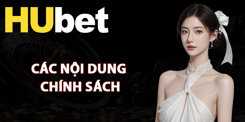 Chính Sách Bảo Mật Hubet Đảm Bảo An Toàn Tuyệt Đối 2 Các nội dung chính sách bảo mật Hubet