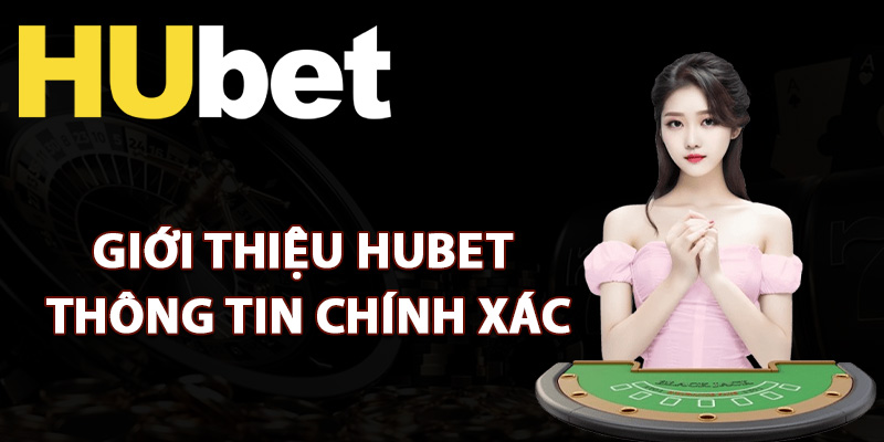 Giới Thiệu Hubet – Nhà Cái Cá Cược Uy Tín Hàng Đầu 1 Giới thiệu Hubet thông tin chính xác