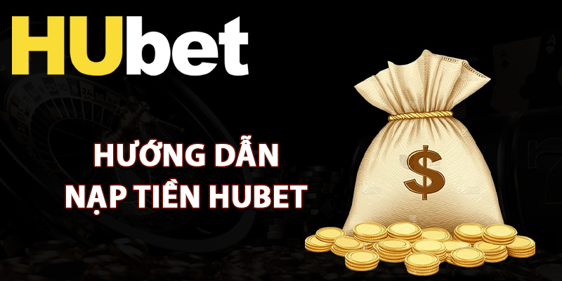 Hướng Dẫn Nạp Tiền Hubet Đảm Bảo Giao Dịch An Toàn 2 Hướng dẫn toàn diện cách nạp tiền Hubet
