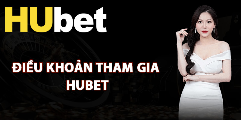 Điều Khoản Tham Gia Hubet Quy Định Thành Viên Cần Biết 1 Quy định điều khoản tham gia Hubet