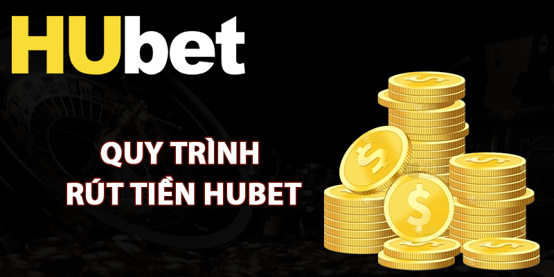 Hướng Dẫn Rút Tiền Hubet Thực Hiện Các Bước Cơ Bản 2 Quy trình rút tiền Hubet thanh toán nhanh gọn